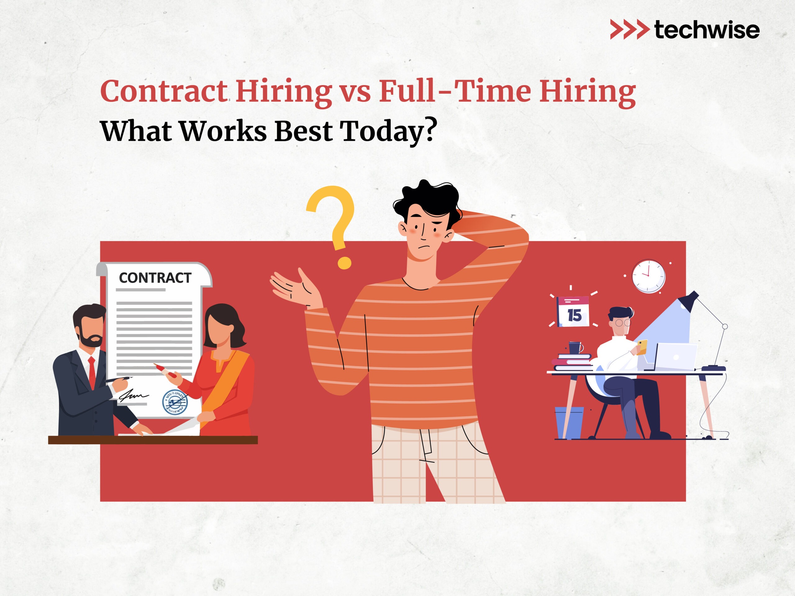 Contract Hiring vs Full-Time Hiring – What Works Best Today?